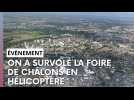 On a survolé la Foire de Châlons en hélicoptère