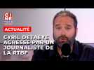 Cyril Detaeye agressé par un journaliste de la RTBF