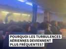 Pourquoi les turbulences aériennes deviennent plus fréquentes?