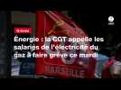 VIDEO. Énergie : la CGT appelle les salariés de l'électricité du gaz à faire grève ce mardi