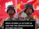 Pékin célèbre la victoire de 1945 par une démonstration de force militaire