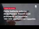 VIDEO. Cette batterie externe de la marque Xiaomi peut provoquer un incendie, 150 000 exemplaires rappelés