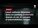 VIDEO. Leurs voitures bloquées dans un parking souterrain depuis un an, le calvaire d'automobilistes belges