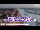 VIDEO. Quel climat en France dans les prochaines années ?