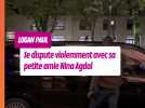Hier, après avoir passé une journée en amoureux, Logan Paul se dispute violemment avec sa petite amie Nina Agdal