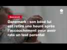 VIDEO. Danemark : son bébé lui est retiré une heure après l'accouchement pour avoir raté un test parental