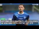 Antoine Mille raconte les coulisses de son arrivée à l'Estac cet été