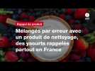 VIDEO. Mélangés par erreur avec un produit de nettoyage, des yaourts rappelés partout en France