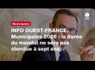 VIDEO. INFO OUEST-FRANCE. Municipales 2026 : la durée du mandat ne sera pas étendue à sept ans