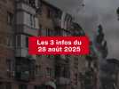 VIDEO. Les 3 infos du 28 août 2025
