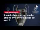 VIDÉO. Ligue des champions. À quelle heure et sur quelle chaîne TV suivre le tirage au sort ?