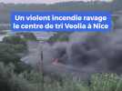 Violent incendie au centre de tri de Veolia à Nice