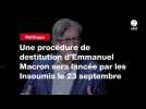 VIDEO. Une procédure de destitution d'Emmanuel Macron sera lancée par les Insoumis le 23 septembre