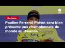 VIDÉO. Cyclisme. Pauline Ferrand-Prévot sera bien présente aux championnats du monde au Rwanda