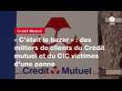 VIDEO. « C'était le bazar » : des milliers de clients du Crédit mutuel et du CIC victimes d'une panne
