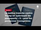 VIDEO. La justice tranche contre Trump en autorisant les passeports « X » pour les personnes transgenres