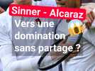Sinner - Alcaraz : vers un règne sans partage ?