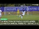 La réaction de Paolo Gozzi après le match amical Estac - Paris FC (1-1)