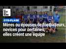 Mères ou épouses de footballeurs, novices pour certaines, elles créent une équipe à Oye-Plage