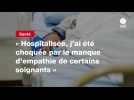 VIDEO. « Hospitalisée, j'ai été choquée par le manque d'empathie de certains soignants »