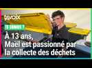 À 13 ans, Maël est passionné par la collecte des déchets et se rêve éboueur