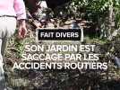 Son jardin est fréquemment saccagé par les accident de la route