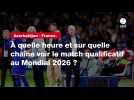 VIDÉO. Azerbaïdjan - France. À quelle heure et sur quelle chaîne voir le match qualificatif au Mondial 2026 ?