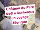 Château du Père Noël à Dunkerque : un voyage féerique