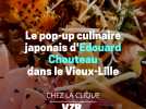 Le pop-up culinaire japonais d'Edouard Chouteau dans le Vieux-Lille