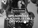 GPS agricoles : la nouvelle cible des voleurs