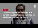 VIDÉO. F1. Un ancien pilote de Formule 1 arrêté en Allemagne pour fraude et détournement de fonds