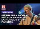 Ed Sheeran revient sur son enfance, la musique et ses parents