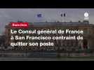 VIDÉO. Le Consul général de France à San Francisco contraint de quitter son poste