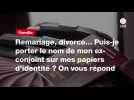 VIDÉO. Remariage, divorce... Puis-je porter le nom de mon ex-conjoint sur mes papiers d'identité ? On vous répond