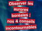 Aurores boréales : nos conseils pour bien les observer