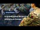 Europe : le service militaire fait-il son grand retour ?