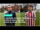 « Une belle aventure familiale » : Cédric et Adam Szostak réunis au Stade d'Orchies (R2)