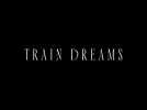 Train dreams (Bande annonce)