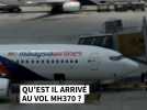 Qu'est il arrivé au vol MH370 de la Malaysian Airlines ?