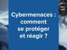 Cybermenaces : les conseils pour se protéger et pour réagir