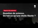 VIDEO. Question de science. Qu'est-ce qu'une étoile filante ?