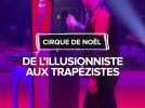Le Cirque de Noël 2025 : De l'illusionniste aux trapézistes