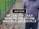 Aveyron : De l'eau coule sans fin sur le terrain de cet habitant et sa source est introuvable