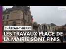 À Château-Thierry, les travaux place de l'Hôtel de ville sont terminés