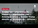 VIDEO. Arrêter les « migrations de masse », « suprématie » en Amérique latine... Donald Trump dévoile sa stratégie de « défense »
