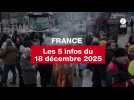 VIDEO. Les 5 infos France du 18 décembre 2025