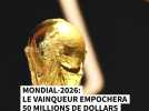 Mondial-2026: le vainqueur empochera 50 millions de dollars