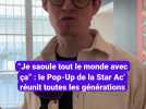 « Je saoule tout le monde avec ça » : le Pop-Up de la Star Ac' réunit toutes les générations