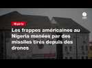 VIDEO. Les frappes américaines au Nigeria menées par des missiles tirés depuis des drones