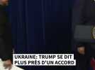 Ukraine: Trump se dit plus près d'un accord